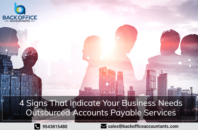 4 Signs That Indicate Your Business Needs Outsourced Accounts Payable Services