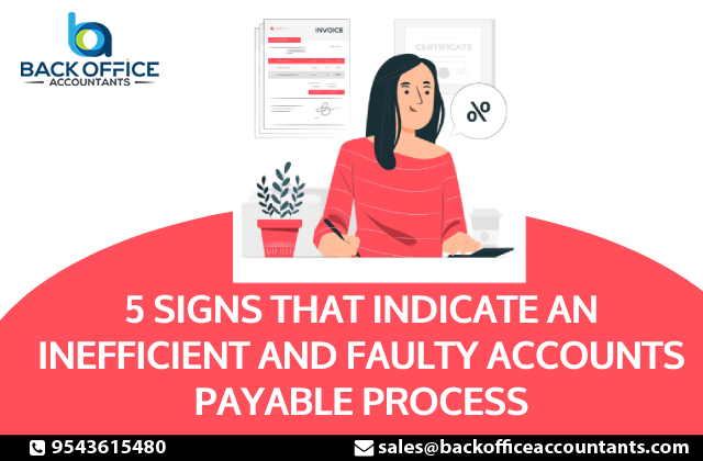 5 Signs That Indicate an Inefficient and Faulty Accounts Payable Process