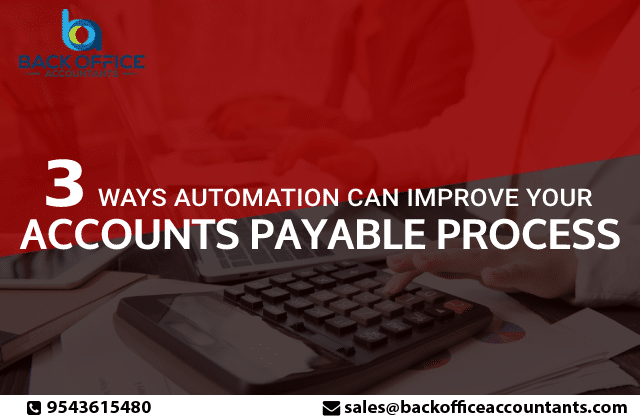 Back Office Accountants - 3 Ways Automation Can Improve Your Accounts Payable Process