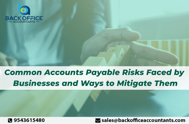 Common Accounts Payable Risks Faced by Businesses and Ways to Mitigate Them