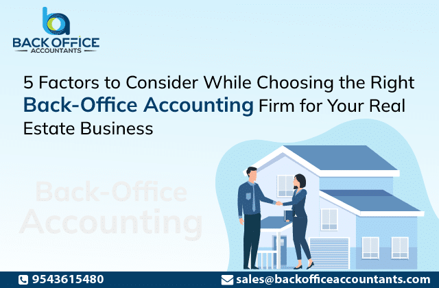 5 Factors to Consider While Choosing the Right Back-Office Accounting Firm for Your Real Estate Business