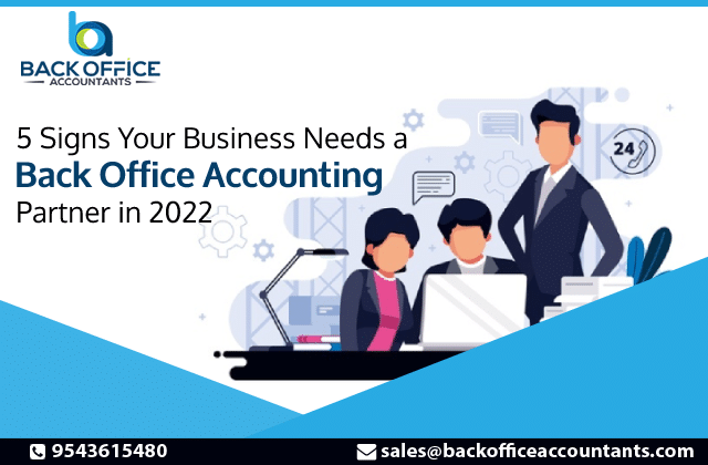5 Signs Your Business Need a Back Office Accounting Partner in 2022