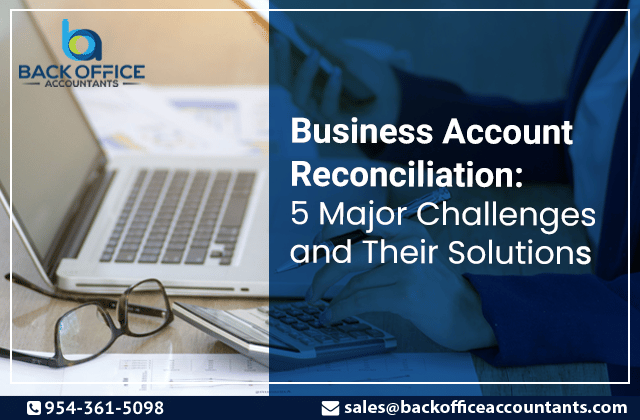Business Account Reconciliation: 5 Major Challenges and Their Solutions