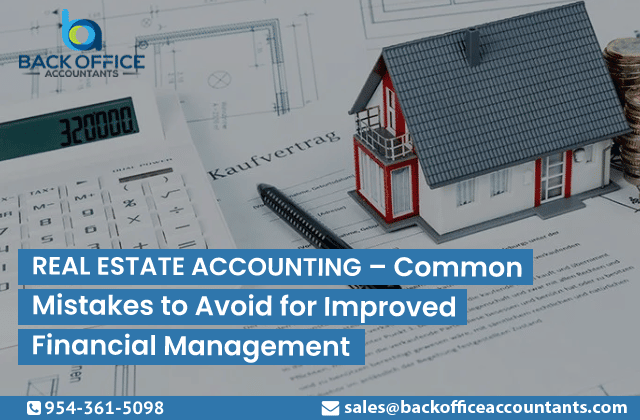 Real Estate Accounting – Common Mistakes to Avoid for Improved Financial Management
