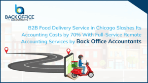 B2B Food Delivery Service in Chicago Slashes its Accounting Costs by 70% with Full-Service Remote Accounting Services by Back Office Accountants