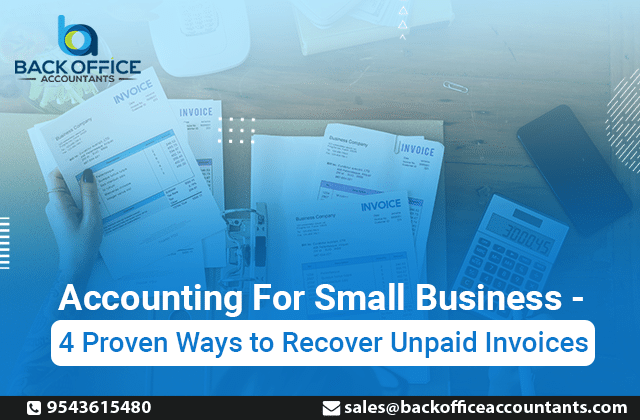 Accounting For Small Business – Four Proven Ways to Recover Unpaid Invoices