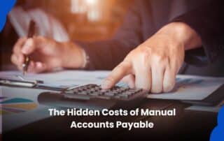 Hidden Costs of Manual Accounts Payable